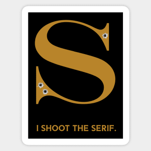 I shoot the serif Sticker